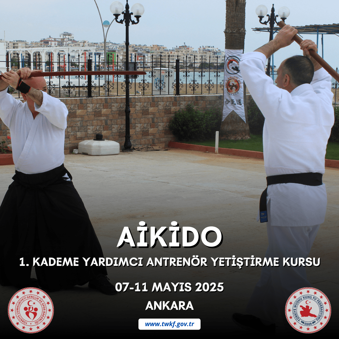 AİKİDO 1. KADEME YARDIMCI ANTRENÖR YETİŞTİRME KURSU / 07-11 MAYIS 2025 / ANKARA