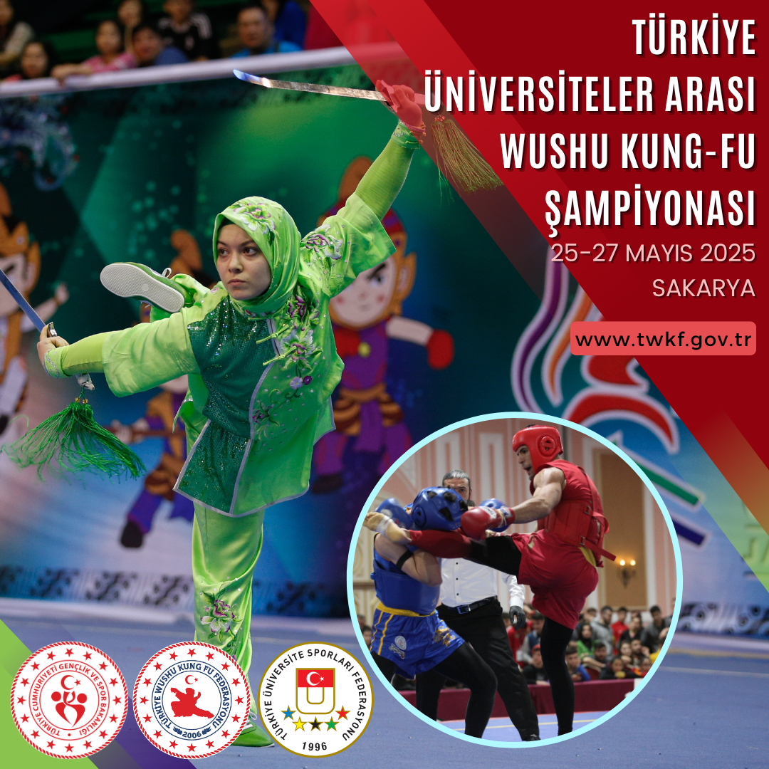 TÜRKİYE ÜNİVERSİTELER ARASI WUSHU KUNG FU ŞAMPİYONASI / 25-27 MAYIS 2025 / SAKARYA