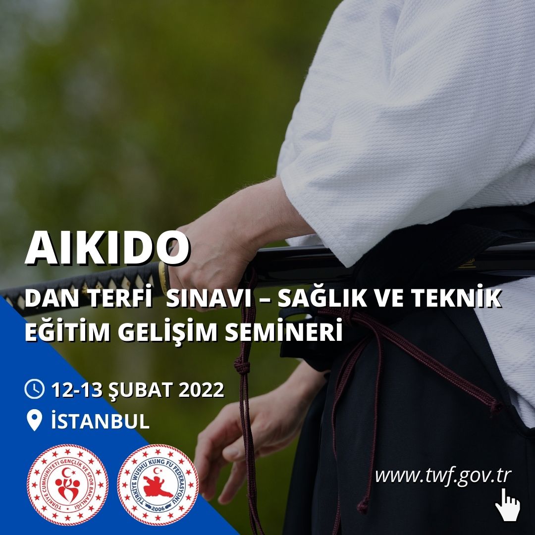 AİKİDO / DAN TERFİ SINAVI – SAĞLIK VE TEKNİK EĞİTİM GELİŞİM SEMİNERİ / 12-13 Şubat 2022/ İstanbul