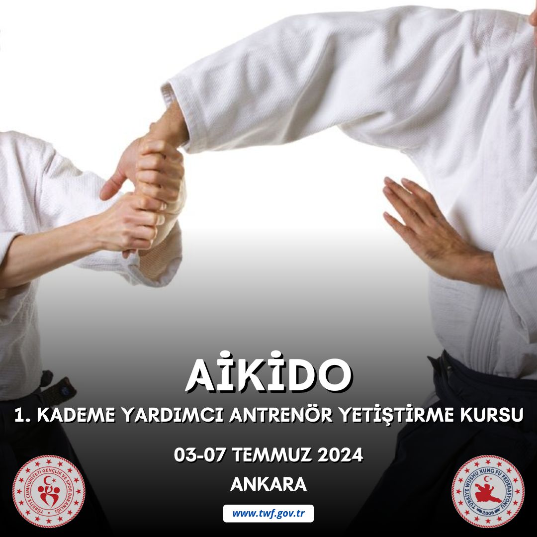 AİKİDO 1. KADEME YARDIMCI ANTRENÖR YETİŞTİRME KURSU / 03-07 TEMMUZ 2024 / ANKARA