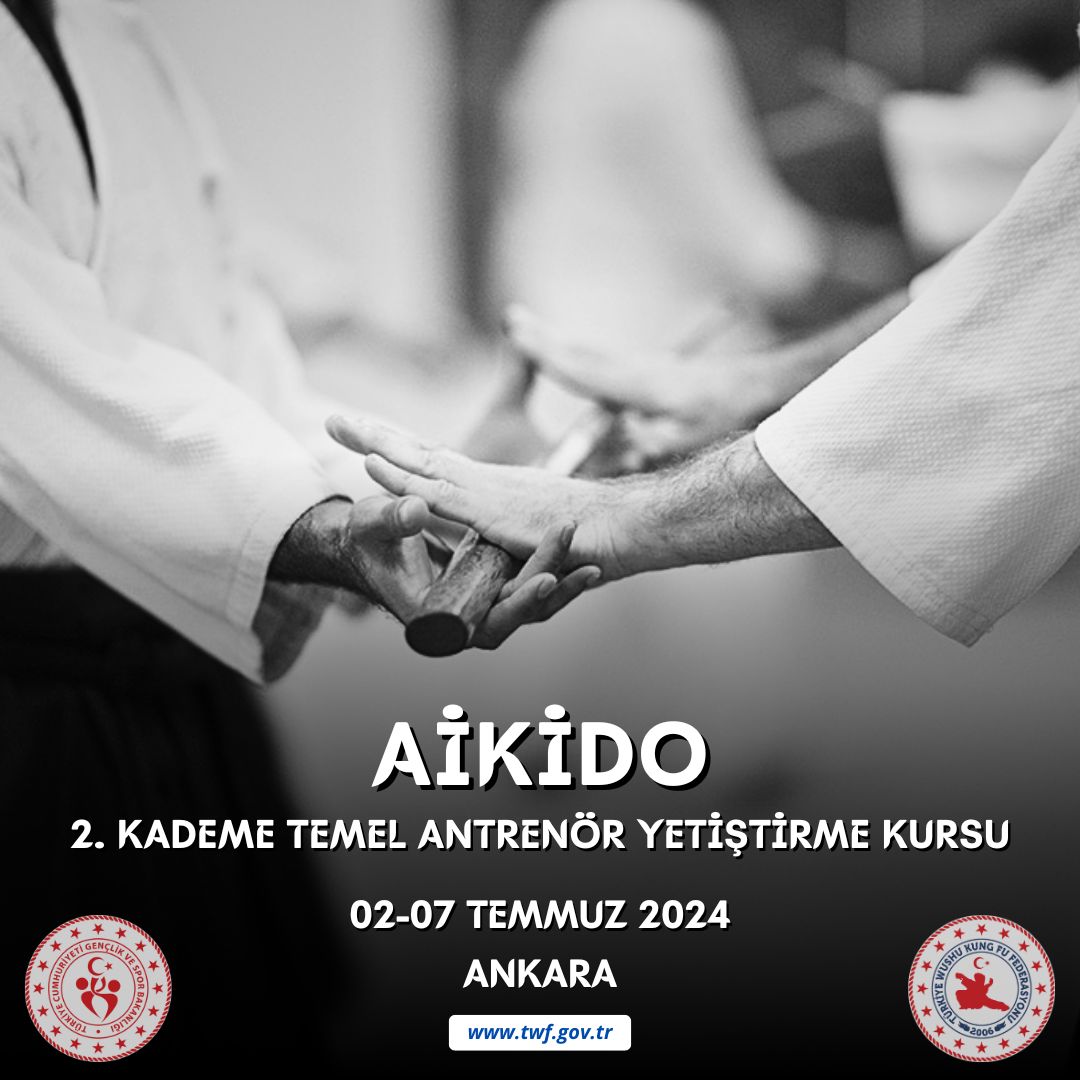 AİKİDO 2. KADEME TEMEL ANTRENÖR YETİŞTİRME KURSU / 02-07 TEMMUZ 2024 / ANKARA