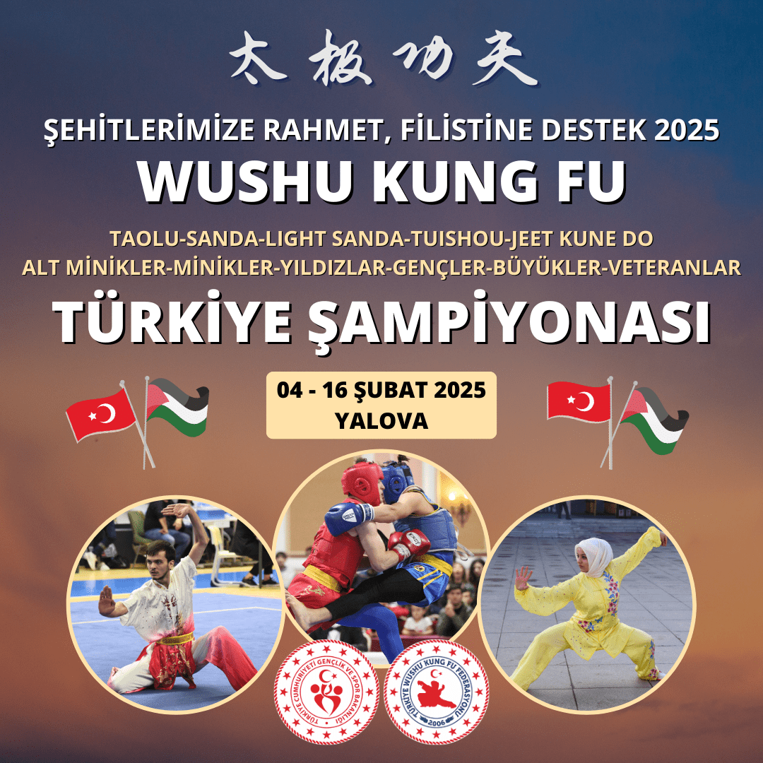 WUSHU KUNG FU TÜRKİYE ŞAMPİYONASI / 04 - 16 ŞUBAT 2025 / YALOVA