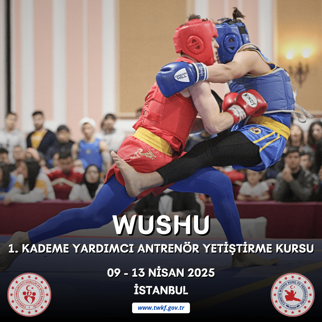 WUSHU 1. KADEME YARDIMCI ANTRENÖR YETİŞTİRME KURSU / 09 - 13 NİSAN 2025 / İSTANBUL