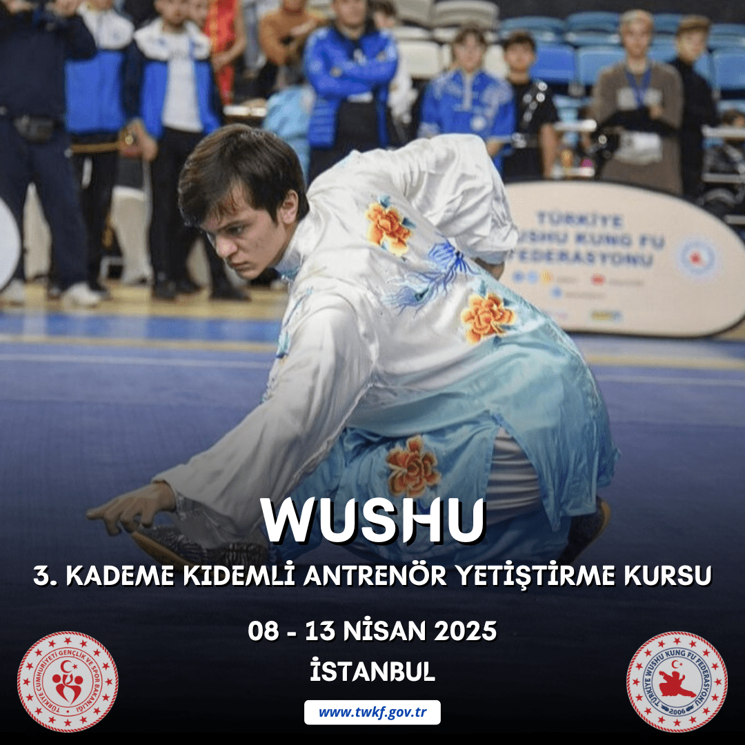 WUSHU 3. KADEME KIDEMLİ ANTRENÖR YETİŞTİRME KURSU / 08 - 13 NİSAN 2025 / İSTANBUL