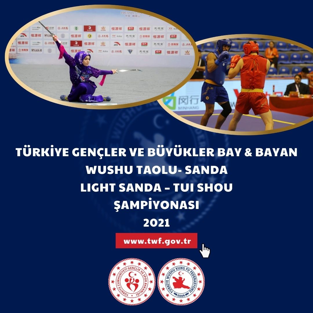 TÜRKİYE GENÇLER VE BÜYÜKLER BAY & BAYAN WUSHU TAOLU- SANDA LIGHT SANDA – TUI SHOU ŞAMPİYONASI 2021